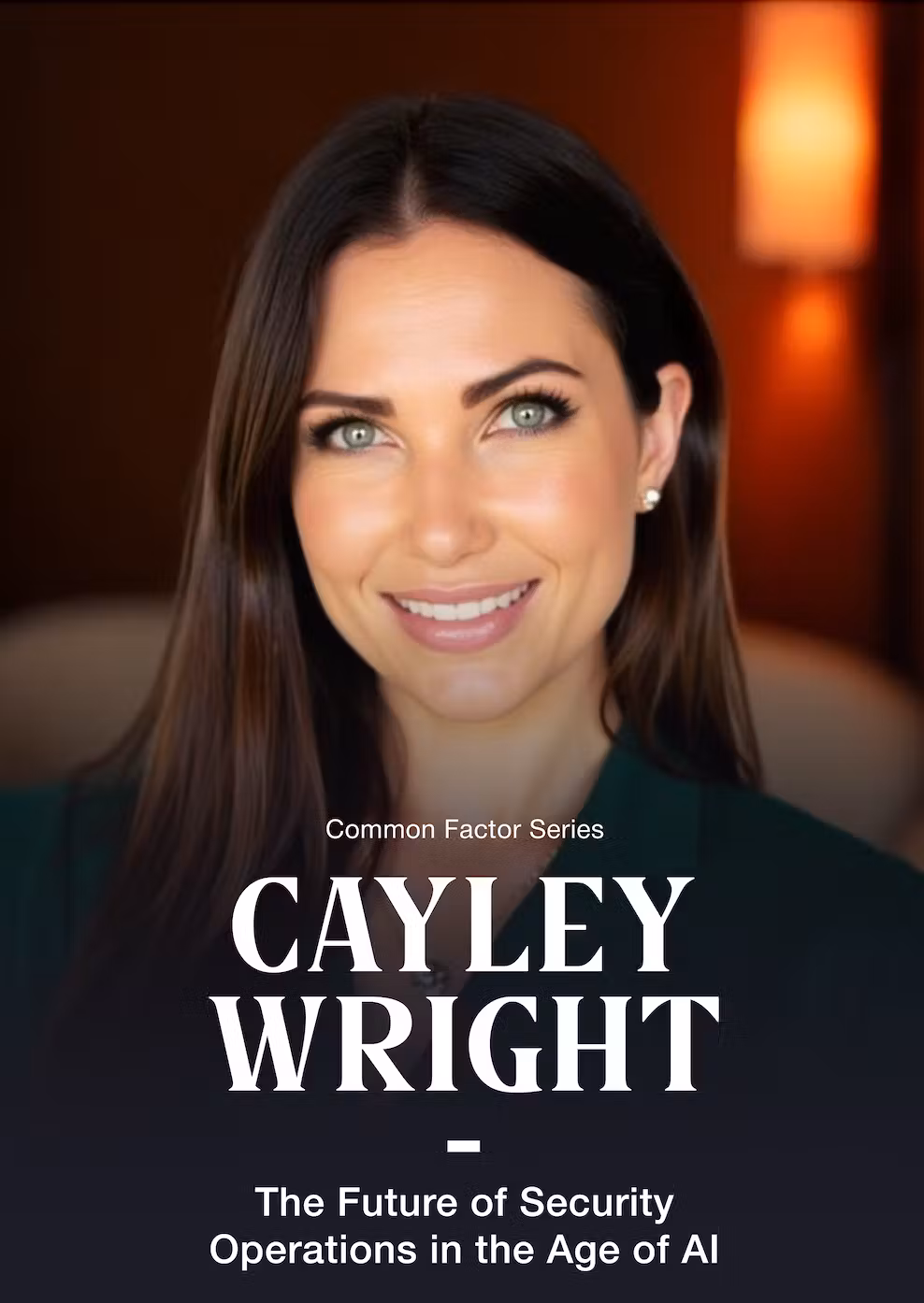 Common Factor Series - CAYLEY WRIGHT - The Future of Security Operations in the Age of AI