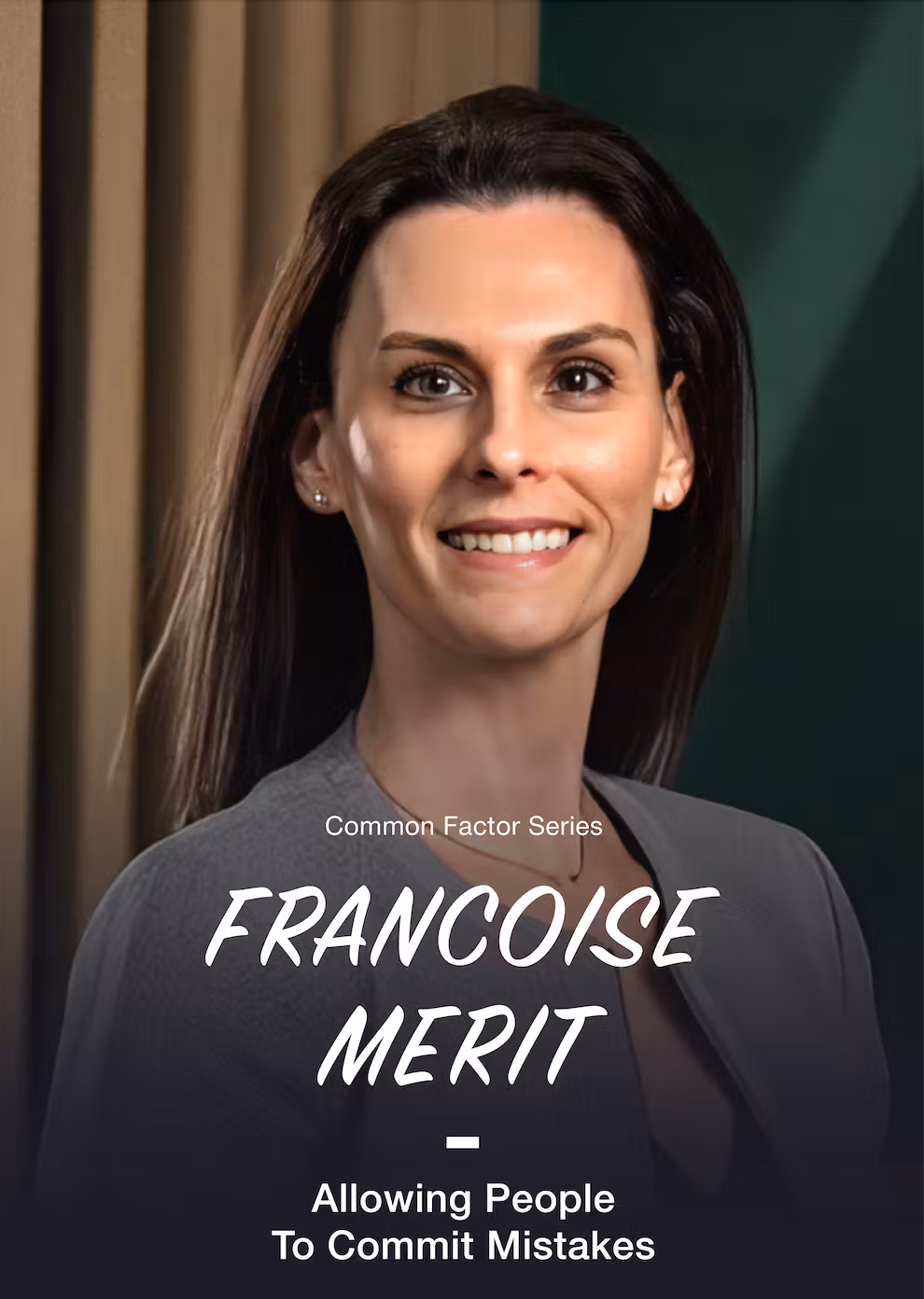 Common Factor Series - FRANCOISE MERIT - Allowing People To Commit Mistakes