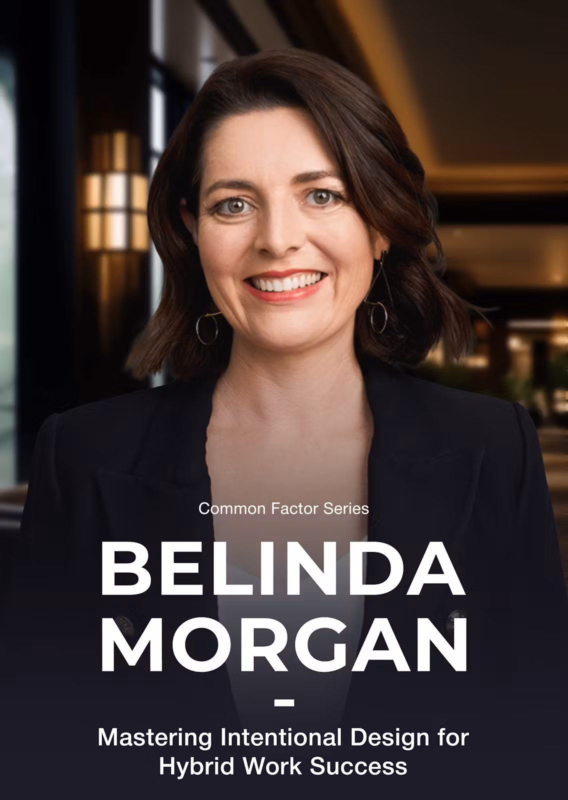 Common Factor Series - BELINDA MORGAN - Mastering Intentional Design for Hybrid Work Success